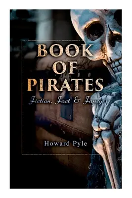 El libro de los piratas: Ficción, realidad y fantasía: relatos históricos, historias y leyendas sobre bucaneros y cimarrones - Book of Pirates: Fiction, Fact & Fancy: Historical Accounts, Stories and Legends Concerning the Buccaneers & Marooners