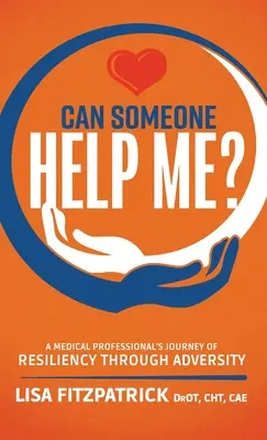 ¿Puede alguien ayudarme? El viaje de resiliencia de un profesional médico a través de la adversidad - Can Someone Help Me?: A Medical Professional's Journey of Resiliency Through Adversity