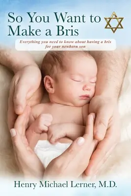 Así que quiere hacer un bris: todo lo que necesita saber para hacer un bris para su hijo recién nacido - So You Want to Make a Bris: Everything You Need to Know About Having a Bris for Your Newborn Son