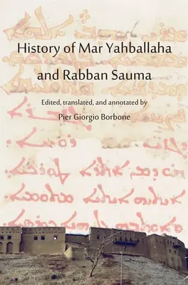 Historia de Mar Yahballaha y Rabban Sauma: Editado, traducido y anotado por Pier Giorgio Borbone - History of Mar Yahballaha and Rabban Sauma: Edited, translated, and annotated by Pier Giorgio Borbone