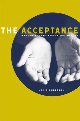 La aceptación: Lo que trae y mantiene el amor para toda la vida - The Acceptance: What Brings and Keeps Lifelong Love