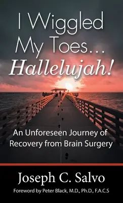 Moví los dedos de los pies... ¡Aleluya! Un viaje imprevisto para recuperarse de una operación cerebral - I Wiggled My Toes ... Hallelujah!: An Unforeseen Journey of Recovery from Brain Surgery