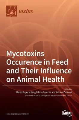 La presencia de micotoxinas en los piensos y su influencia en la salud animal - Mycotoxins Occurence in Feed and Their Influence on Animal Health