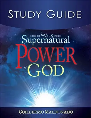 Como Caminar en el Poder Sobrenatural de Dios: Manual de Estudio - How to Walk in the Supernatural Power of God Study Guide