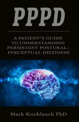 Pppd: Guía del paciente para entender el mareo postural persistente - Pppd: A patient's guide to understanding persistent postural-perceptual dizziness