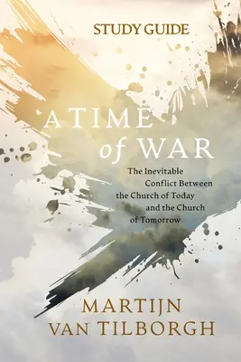 Tiempos de guerra - Guía de estudio: El conflicto inevitable entre la Iglesia de hoy y la Iglesia de mañana - A Time of War - Study Guide: The Inevitable Conflict Between the Church of Today and the Church of Tomorrow