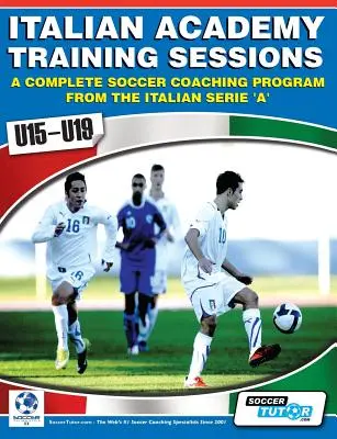 Sesiones de Entrenamiento de la Academia Italiana para Sub15-U19 - Un Programa Completo de Entrenamiento de Fútbol - Italian Academy Training Sessions for U15-U19 - A Complete Soccer Coaching Program