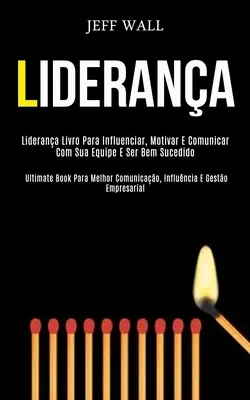 Liderana: Liderana libro para influir, motivar y comunicarse con su equipo y tener éxito (Ultimate book for melhor com - Liderana: Liderana livro para influenciar, motivar e comunicar com sua equipe e ser bem sucedido (Ultimate book para melhor com