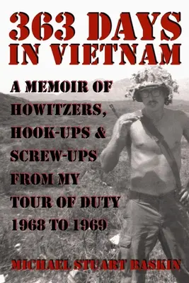 363 días en Vietnam: Memorias de obuses, enganches y meteduras de pata de mi período de servicio de 1968 a 1969 - 363 Days in Vietnam: A Memoir of Howitzers, Hook-Ups & Screw-Ups from My Tour of Duty 1968 to 1969