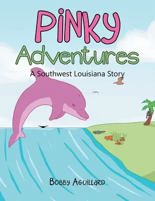 Aventuras De Pinky: Una Historia Del Sudoeste De Luisiana - Pinky Adventures: A Southwest Louisiana Story