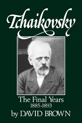 Chaikovski: Los últimos años 1855-1893 - Tchaikovsky: The Final Years 1855-1893