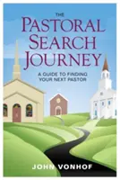 El viaje de la búsqueda pastoral: Guía para encontrar a su próximo pastor - The Pastoral Search Journey: A Guide to Finding Your Next Pastor