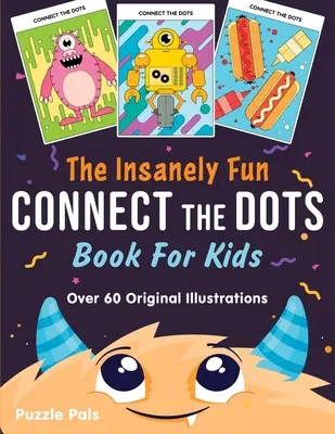 El increíblemente divertido libro de conectar los puntos para niños: Más de 60 ilustraciones originales con temas espaciales, submarinos, de la selva, comida, monstruos y robots. - The Insanely Fun Connect The Dots Book For Kids: Over 60 Original Illustrations with Space, Underwater, Jungle, Food, Monster, and Robot Themes