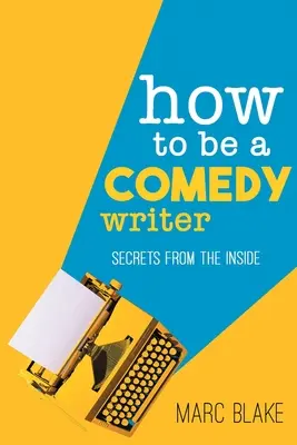 Cómo ser un escritor de comedia: Secretos Desde Adentro - How to Be a Comedy Writer: Secrets from the Inside