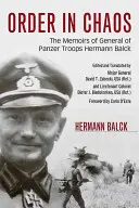 Orden en el caos: Memorias del General de Tropas Panzer Hermann Balck - Order in Chaos: The Memoirs of General of Panzer Troops Hermann Balck