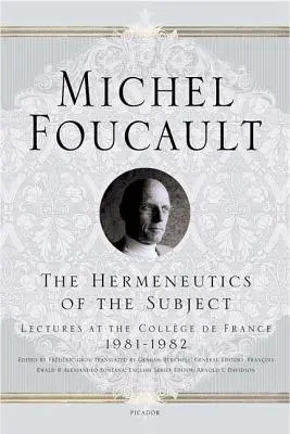 La hermenéutica del sujeto: Conferencias en el Collge de France, 1981-1982 - The Hermeneutics of the Subject: Lectures at the Collge de France 1981--1982