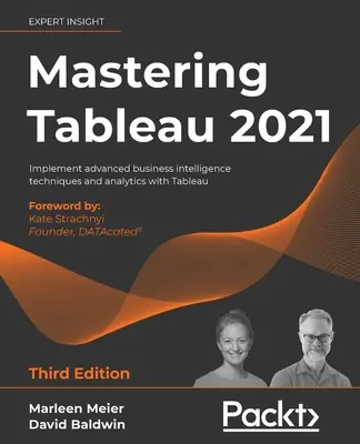 Dominio de Tableau 2021 - Tercera edición: Implemente técnicas avanzadas de inteligencia empresarial y análisis con Tableau - Mastering Tableau 2021- Third Edition: Implement advanced business intelligence techniques and analytics with Tableau