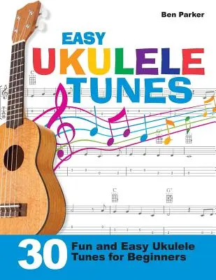 Fácil Ukulele Tunes: 30 Divertidas y Fáciles Melodías de Ukelele para Principiantes - Easy Ukulele Tunes: 30 Fun and Easy Ukulele Tunes for Beginners