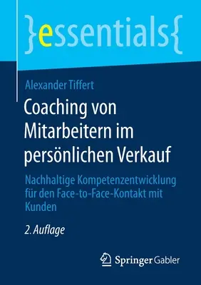 Coaching de empleados en la venta directa: desarrollo de competencias saludables para el contacto cara a cara con los clientes - Coaching Von Mitarbeitern Im Persnlichen Verkauf: Nachhaltige Kompetenzentwicklung Fr Den Face-To-Face-Kontakt Mit Kunden
