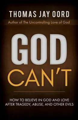 Dios no puede: Cómo creer en Dios y en el amor después de la tragedia, el abuso y otros males - God Can't: How to Believe in God and Love after Tragedy, Abuse, and Other Evils