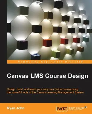 Diseño de cursos Canvas LMS: Diseñe, cree e imparta cursos en línea con las potentes herramientas del sistema de gestión de aprendizaje Canvas. - Canvas LMS Course Design: Design, create, and teach online courses using Canvas Learning Management System's powerful tools