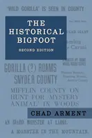 El Bigfoot histórico: Primeros informes sobre hombres salvajes, gigantes peludos y gorilas errantes en Norteamérica - The Historical Bigfoot: Early Reports of Wild Men, Hairy Giants, and Wandering Gorillas in North America