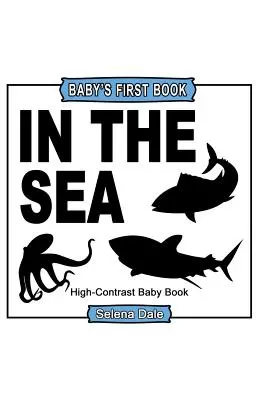 Baby's First Book: En el mar: Libro para bebés en blanco y negro de alto contraste - Baby's First Book: In The Sea: High-Contrast Black and White Baby Book