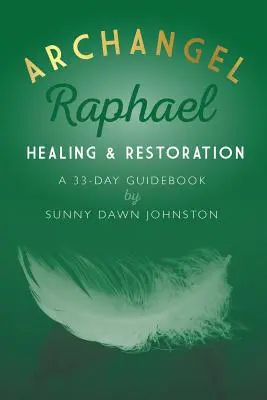 Arcángel Rafael: Sanación y Restauración: Guía de 33 días - Archangel Raphael: Healing & Restoration: A 33-Day Guidebook