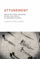 Attunement: El significado arquitectónico tras la crisis de la ciencia moderna - Attunement: Architectural Meaning After the Crisis of Modern Science