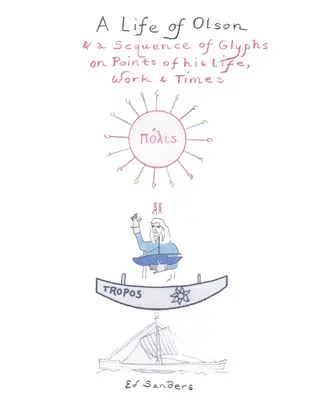 Una vida de Olson: y una secuencia de glifos sobre puntos de su vida, obra y época - A Life of Olson: & a Sequence of Glyphs on Points of his life, work, and times