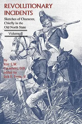 Incidentes revolucionarios: Sketches of Character, Chiefly in the Old North State, Volumen II - Revolutionary Incidents: Sketches of Character, Chiefly in the Old North State, Volume II