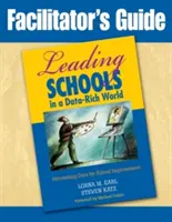 Facilitator′s Guide to Leading Schools in a Data-Rich World: Harnessing Data for School Improvement (Guía del facilitador para dirigir centros escolares en un mundo rico en datos: aprovechamiento de los datos para la mejora escolar) - Facilitator′s Guide to Leading Schools in a Data-Rich World: Harnessing Data for School Improvement