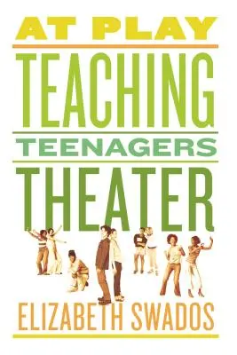 En juego: enseñar teatro a los adolescentes - At Play: Teaching Teenagers Theater