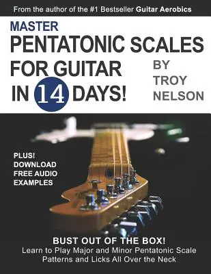 Domine las escalas pentatónicas para guitarra en 14 días: ¡Salga de la Caja! Aprenda a tocar patrones y licks de escalas pentatónicas mayores y menores en toda la ne - Master Pentatonic Scales For Guitar in 14 Days: Bust out of the Box! Learn to Play Major and Minor Pentatonic Scale Patterns and Licks All Over the Ne