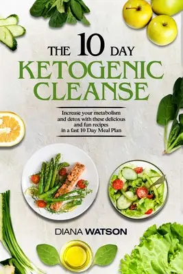 Recetas Keto y Planes Alimenticios Para Principiantes - La Limpieza Ketogénica De 10 Días: Aumenta Tu Metabolismo Y Desintoxícate Con Estas Deliciosas Y Divertidas Recetas En Un - Keto Recipes and Meal Plans For Beginners - The 10 Day Ketogenic Cleanse: Increase Your Metabolism And Detox With These Delicious And Fun Recipes In A