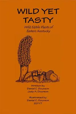 Salvaje pero sabroso: Guía de plantas comestibles del este de Kentucky - Wild Yet Tasty: A Guide to Edible Plants of Eastern Kentucky