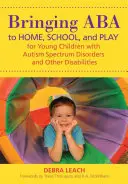 Llevar el ABA al hogar, la escuela y el juego para niños pequeños con trastornos del espectro autista y otras discapacidades - Bringing ABA to Home, School, and Play for Young Children with Autism Spectrum Disorders and Other Disabilities