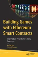 Building Games with Ethereum Smart Contracts: Proyectos intermedios para desarrolladores de Solidity - Building Games with Ethereum Smart Contracts: Intermediate Projects for Solidity Developers