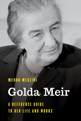 Golda Meir: Guía de referencia sobre su vida y obra - Golda Meir: A Reference Guide to Her Life and Works