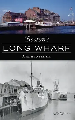 El muelle largo de Boston: Un camino hacia el mar - Boston's Long Wharf: A Path to the Sea