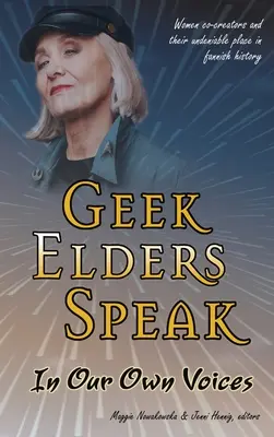 Hablan las ancianas frikis: Las mujeres co-creadoras y su innegable lugar en la historia del fannish - Geek Elders Speak: Women Co-creators and Their Undeniable Place in Fannish History