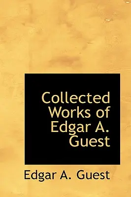 Obras completas de Edgar A. Guest - Collected Works of Edgar A. Guest