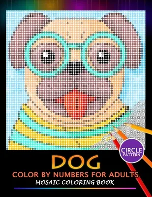 Perro colorear por números para adultos: Libro para colorear en mosaico para aliviar el estrés Puzzle Quest - Dog Color by Numbers for Adults: Mosaic Coloring Book Stress Relieving Design Puzzle Quest