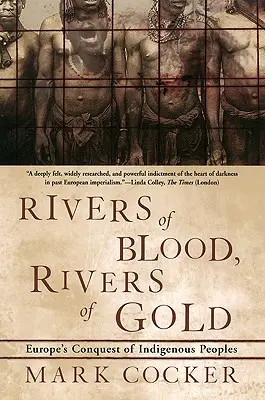 Ríos de sangre, ríos de oro: La conquista de los pueblos indígenas por Europa - Rivers of Blood, Rivers of Gold: Europe's Conquest of Indigenous Peoples