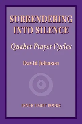 Entregarse al silencio: Ciclos de oración cuáquera - Surrendering into Silence: Quaker Prayer Cycles