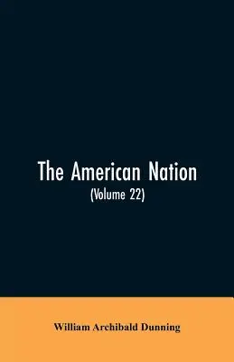 The American Nation: A History (Volume 22) Reconstrucción, política y económica, 1865-1877 - The American Nation: A History (Volume 22) Reconstruction, Political and Economic, 1865-1877