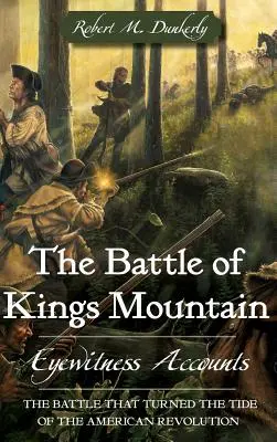 La batalla de Kings Mountain: Relatos de testigos oculares - The Battle of Kings Mountain: Eyewitness Accounts