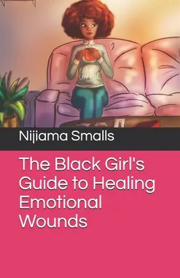 La guía de la chica negra para curar las heridas emocionales - The Black Girl's Guide to Healing Emotional Wounds