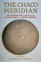 El meridiano del Chaco: Mil años de poder político y religioso en el Sudoeste Antiguo - The Chaco Meridian: One Thousand Years of Political and Religious Power in the Ancient Southwest