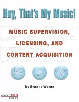 ¡Hey, That's My Music! Supervisión musical, concesión de licencias y adquisición de contenidos - Hey, That's My Music!: Music Supervision, Licensing and Content Acquisition